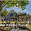 Wander Through Silence:  The Rising Allure of Cemetery Tourism