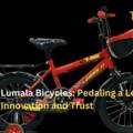 Lumala Bicycles: Pedaling a Legacy of Innovation and Trust